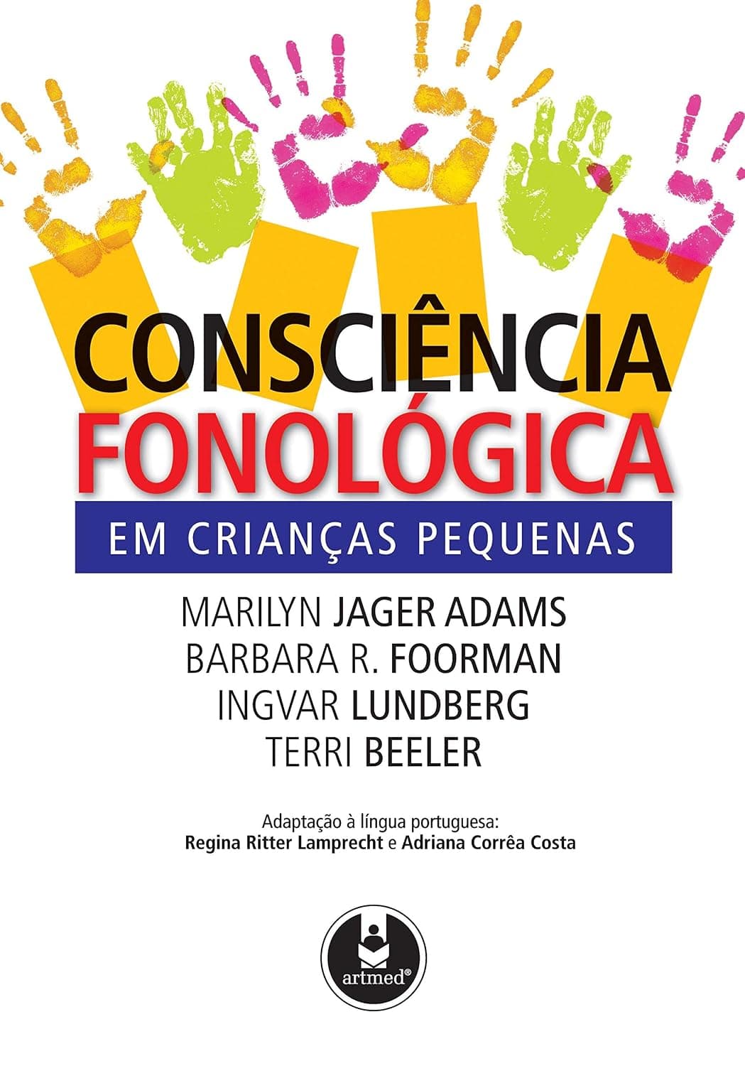Consciência Fonológica em Crianças Pequenas : Adams, Marilyn Jager, Foorman, Barbara R., Lundberg, Ingvar, Beeler, Terri, Costa, Roberto Cataldo, Lamprecht, Regina Ritter, Costa, Adriana Corrêa